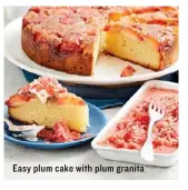  ??  ?? Easy plum cake with plum granita