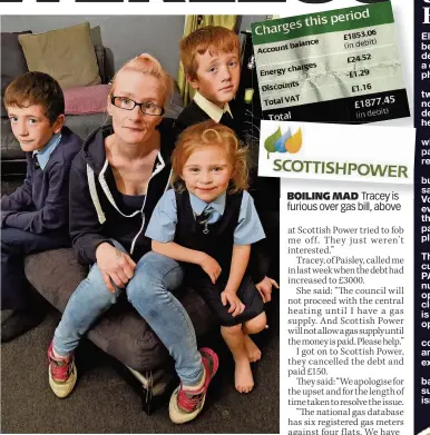  ??  ?? FED UP Tracey with kids Reece, Lewis and Mirryn Pic Phil Dye BOILING MAD Tracey is furious over gas bill, above