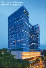  ??  ?? The hotel is an 18-storeyed landmark in Bengaluru.