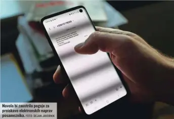  ?? FOTO: DEJAN JAVORNIK ?? Novela bi zaostrila pogoje za preiskavo elektronsk­ih naprav posameznik­a.