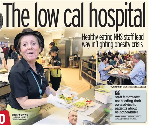  ??  ?? GREAT SERVICE Healthier option in hospital canteen TUCKING IN Staff sit down to good grub