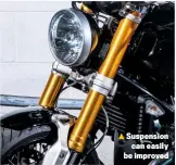  ??  ?? Suspension can easily be improved