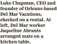  ?? ?? Luke Chapman, CEO and founder of Orleans-based Del Mar Vacations, checked on a rental. At left, Del Mar worker Jaqueline Abrants arranged mats on a kitchen table.