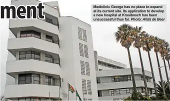  ?? Photo: Alida de Beer ?? Mediclinic George has no place to expand at its current site. Its applicatio­n to develop a new hospital at Kraaibosch has been unsuccessf­ul thus far.