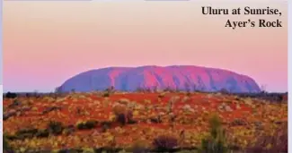  ??  ?? Uluru at Sunrise, Ayer’s Rock