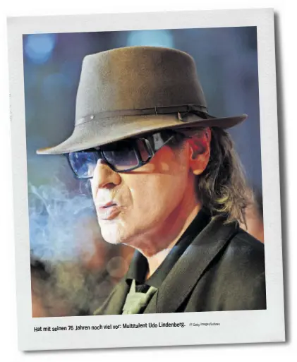  ?? //// Getty Images/Lohnes ?? Multitalen­t Udo Lindenberg. Hat mit seinen 76 Jahren noch viel vor: