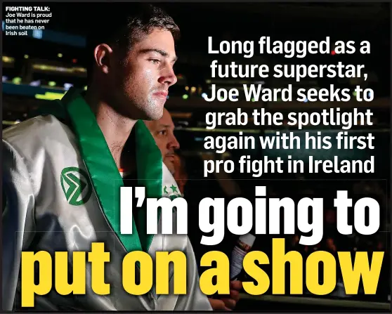  ?? ?? FIGHTING TALK: Joe Ward is proud that he has never been beaten on Irish soil