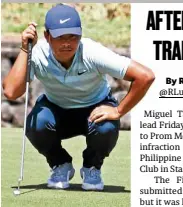  ?? —RICHARD A. REYES ?? Miguel Tabuena went from having a one-shot lead to trailing by one going into the final round.