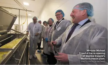  ?? PHOTO: PATRICK BROWNE ?? Minister Michael Creed at the re-opening of Glanbia Ireland’s Wexford cheese plant.