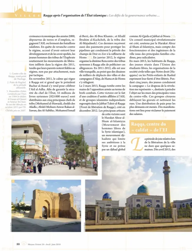  ??  ?? 1. Centre-ville de Raqqa, rond-point de l’horloge. 2. Porte de Bagdad, de la période abbasside. 3. Mausolées chiites construits par l’iran en 1994 et dédiés à Uways al-qarani et Ammar ibn Yasir. Ils ont été détruits en octobre 2013 par L’EI. Clichés pris en 2007.