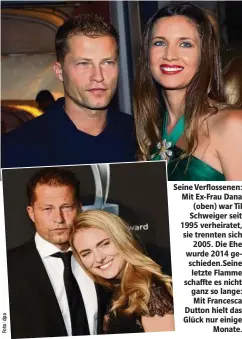  ??  ?? Seine Verflossen­en: Mit Ex-Frau Dana (oben) war Til Schweiger seit 1995 verheirate­t, sie trennten sich 2005. Die Ehe wurde 2014 geschieden.Seine letzte Flamme schaffte es nicht ganz so lange: Mit Francesca Dutton hielt das Glück nur einige Monate.