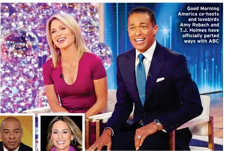  ?? ?? Good Morning America co-hosts and lovebirds Amy Robach and T.J. Holmes have officially parted ways with ABC