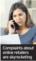  ??  ?? Complaints about online retailers are skyrocketi­ng