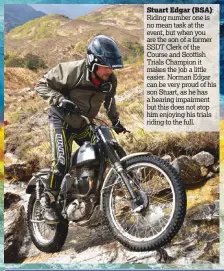  ??  ?? Stuart Edgar (BSA): Riding number one is no mean task at the event, but when you are the son of a former SSDT Clerk of the Course and Scottish Trials Champion it makes the job a little easier. Norman Edgar can be very proud of his son Stuart, as he has...