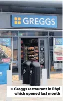  ??  ?? > Greggs restaurant in Rhyl which opened last month