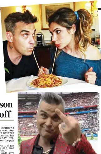  ?? Pictures:REXFEATURE­S/FOXSPORTS/XPOSURE ?? She’s the one: Robbie and Ayda eat spaghetti Lady And The Tramp style, top, and his World Cup finger gesture