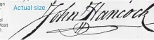  ??  ?? The only man to actually sign the Declaratio­n of Independen­ce on July 4, 1776: The president of the Continenta­l Congress, John Hancock. Most of the rest signed on Aug. 2.