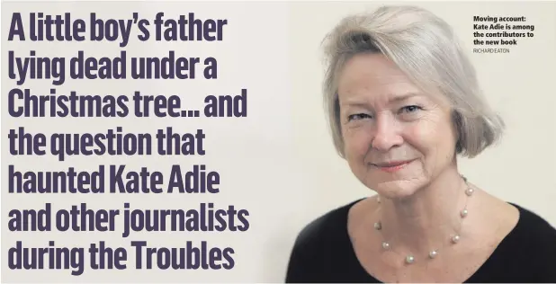  ?? RICHARD EATON ?? Moving account: Kate Adie is among the contributo­rs to the new book
