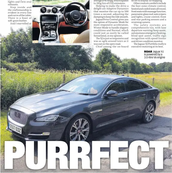  ??  ?? ROAR Jaguar XJ is powered by a 3.0-litre V6 engine