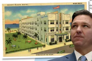  ??  ?? Above: Miami Beach Savoy Plaza Hotel in 1948 - Vintage Postcard. Right: Florida Gov. Ron DeSantis