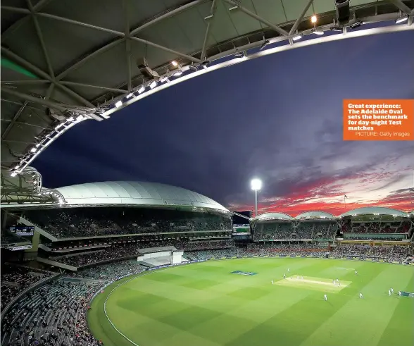  ?? PICTURE: Getty Images ?? Great experience: The Adelaide Oval sets the benchmark for day-night Test matches