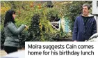  ??  ?? Moira suggests Cain comes home for his birthday lunch