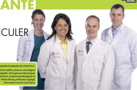  ??  ?? L’ESCADRON POUMONS DE L’INSTITUT : Dre Catherine Labbé, pneumo-oncologue; Dre Paula A. Ugalde, chirurgien­ne thoracique; Dr Phillipe Joubert, anatomopat­hologiste et chercheur; et Dr Yohan Bossé, professeur agrégé, Université Laval et chercheur.