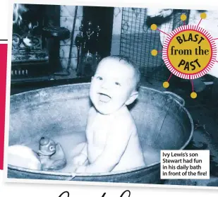  ??  ?? Ivy Lewis’s son Stewart had fun in his daily bath in front of the fire!