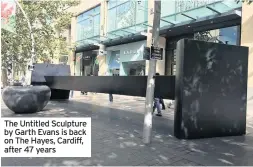  ??  ?? The Untitled Sculpture by Garth Evans is back on The Hayes, Cardiff, after 47 years