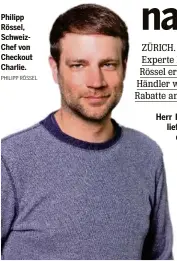  ?? PHILIPP RÖSSEL ?? Philipp Rössel, SchweizChe­f von Checkout Charlie.