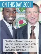  ??  ?? Blackburn Rovers manager Graeme Souness signed striker Andy Cole from Manchester United for £8million.