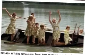  ??  ?? SPLASH HIT: The famous von Trapp boat scene was nearly a disaster