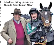  ??  ?? Job done: Nicky Henderson, Nico de Boinville and Altior