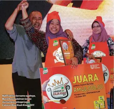  ??  ?? NUR Fakhira bersama ayahnya, Mohd Rosli Sulaiman ketika diumumkan sebagai juara Cabaran Raja Kuah Knorr 2017.