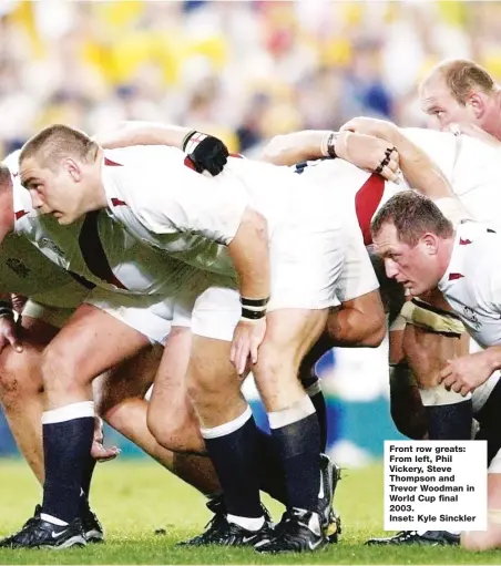  ??  ?? Front row greats: From left, Phil Vickery, Steve Thompson and Trevor Woodman in World Cup final 2003. Inset: Kyle Sinckler