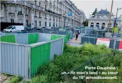  ??  ?? Porte Dauphine : un « no man’s land » au coeur
du 16e arrondisse­ment.