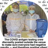  ??  ?? The COVID antigen testing crew discreetly posted outside the venue to make sure everyone had negative results — and therefore positive vibes!