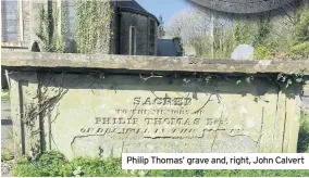  ??  ?? Philip Thomas’ grave and, right, John Calvert