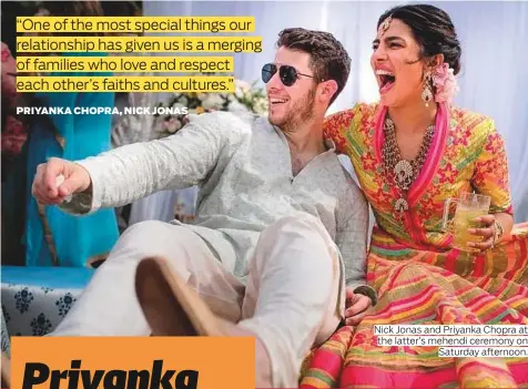  ??  ?? Nick Jonas and Priyanka Chopra at the latter’s mehendi ceremony on Saturday afternoon.