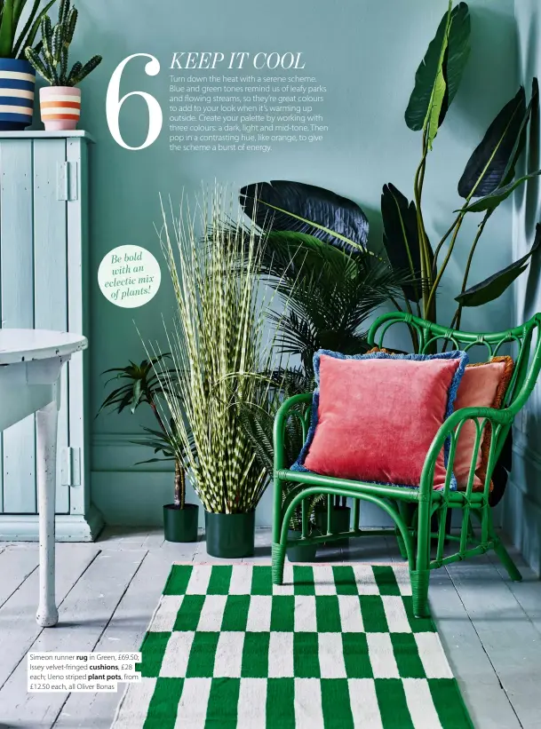  ?? ?? Simeon runner rug in Green, £69.50; Issey velvet-fringed cushions, £28 each; Ueno striped plant pots, from £12.50 each, all Oliver Bonas