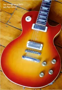  ??  ?? Our vintage circa 1972 Les Paul Deluxe