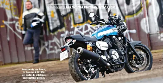  ??  ?? Condamnée par Euro 4, la Yamaha XJR 1300 est sortie du catalogue en décembre dernier.