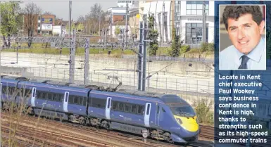  ??  ?? Locate in Kent chief executive Paul Wookey says business confidence in Kent is high, thanks to strengths such as its high-speed commuter trains