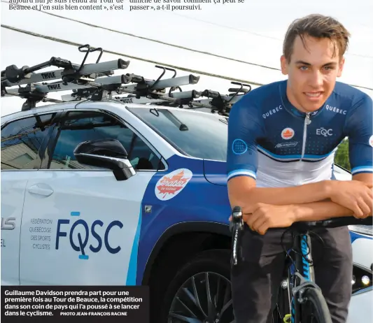  ??  ?? Guillaume Davidson prendra part pour une première fois au Tour de Beauce, la compétitio­n dans son coin de pays qui l’a poussé à se lancer dans le cyclisme. PHOTO JEAN-FRANÇOIS RACINE