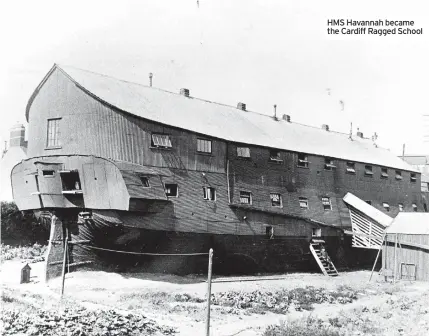  ??  ?? HMS Havannah became the Cardiff Ragged School