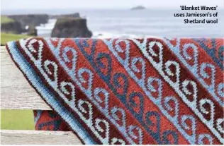  ??  ?? ‘Blanket Waves’ uses Jamieson’s of Shetland wool