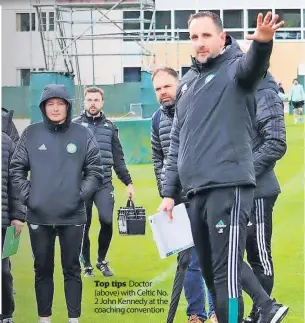  ?? ?? Top tips Doctor (above) with Celtic No. 2 John Kennedy at the coaching convention