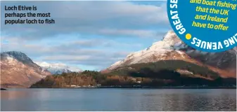  ??  ?? Loch Etive is perhaps the most popular loch to fish