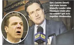 ??  ?? Gov. Cuomo (inset) and state Senate Majority Leader John Flanagan (main photo) couldn’t get acts together Wednesday.