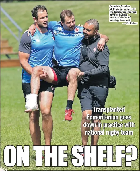  ??  ?? Canada’s Gordon McRorie is carried off the field after injuring himself during practice ahead of hosting Scotland.
— Ed Kaiser